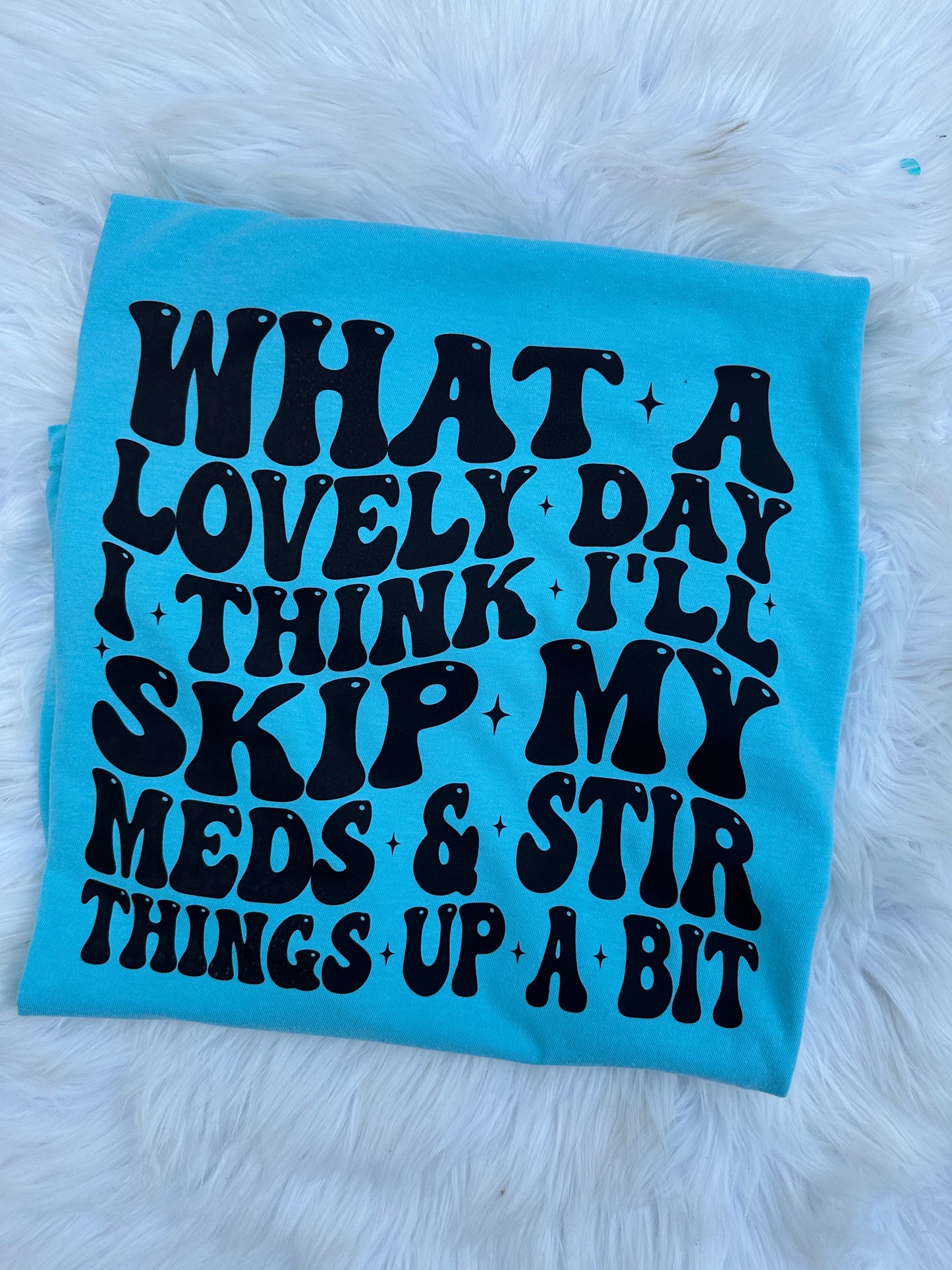 Think I’ll skip my meds