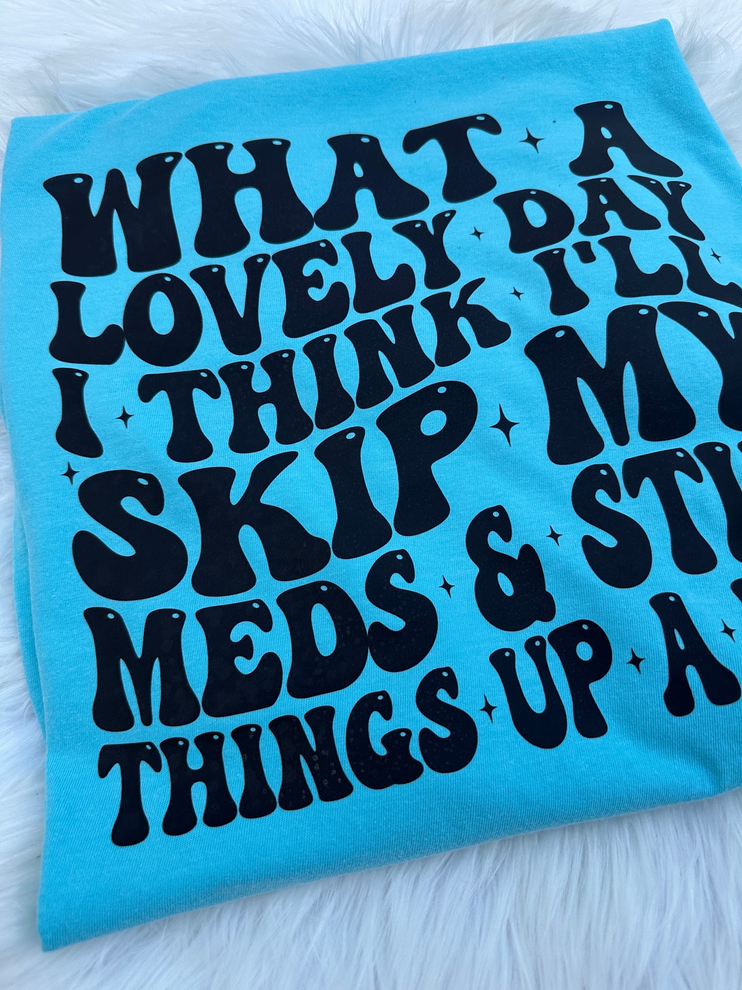 Think I’ll skip my meds